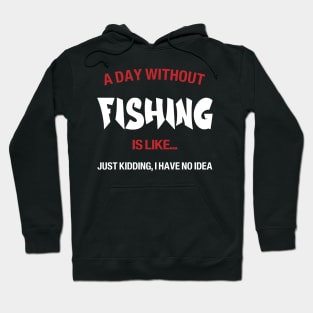 A day without fishing is like, no idea Hoodie